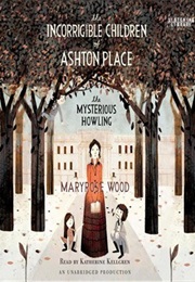 The Incorrigable Children of Ashton Place (Maryrose Wood)