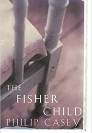 The Fisher Child (Philip Casey)