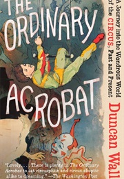The Ordinary Acrobat (Duncan Wall)