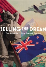 Selling the Dream: The Art of Early New Zealand Tourism (Peter Alsop)