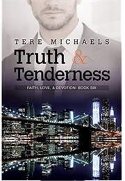 Truth &amp; Tenderness (Faith, Love, &amp; Devotion, #6) (Tere Michaels)