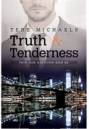 Truth & Tenderness (Faith, Love, & Devotion, #6) (Tere Michaels)