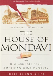 The House of Mondavi (Julia Flynn Siler)