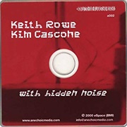 Kim Cascone & Keith Rowe - With Hidden Noise