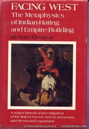 Facing West: Metaphysics of Indian-Hating and Empire-Building (Richard Drinnon)