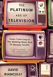 The Platinum Age of Television (David Bianculli)