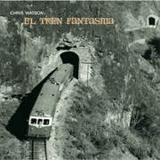 Chris Watson ‎– El Tren Fantasma (2011)