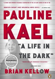 Pauline Kael: &#39;A Life in the Dark&#39; (Brian Kellow)