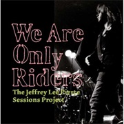 The Jeffrey Lee Pierce Sessions Project - We Are Only Riders