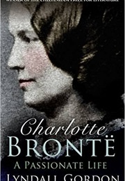 Charlotte Bronte a Passionate Life (L Gordon)