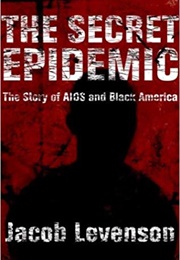 The Secret Epidemic: The Story of AIDS and Black America (Jacob Levenson)