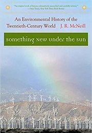 Something New Under the Sun: An Environmental History of the Twentieth-Century World (J. R. McNeill)