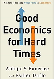 Good Economics for Hard Times: Better Answers to Our Biggest Problems (Abhijit V. Banerjee)