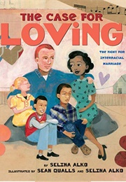 The Case for Loving: The Fight for Interracial Marriage (Selina Alko)