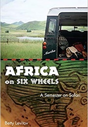 Africa on Six Wheels: A Semester on Safari (Betty Levitov)