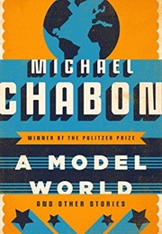 A Model World and Other Stories (Michael Chabon)