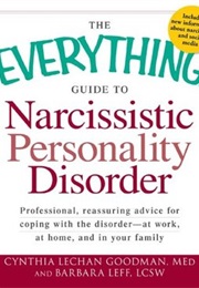 The Everything Guide to Narcissitc Personality Disorder (Cynthia Lechan Goodman MED and Barbara Leff LCSW)