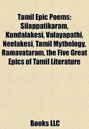 Five Epics: Cilappatikāram, Manimekalai, Cīvaka Cintāmaṇi, Valayapathi, Kundalakēci (Anonymous)