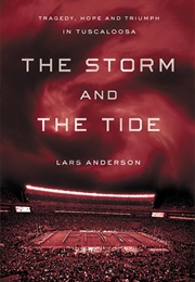 The Storm and the Tide: Tragedy, Hope and Triumph in Tuscaloosa (Lars Anderson)