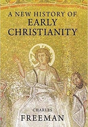 A New History of Early Christianity (Charles Freeman)