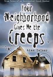 Your Neighborhood Gives Me the Creeps (Adam Selzer)