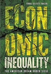 Economic Inequality: The American Dream Under Siege (Coral Celeste Frazer)