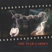 The Tear Garden — Sheila Liked the Rodeo
