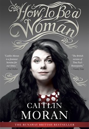 How to Be a Woman (Caitlin Moran)