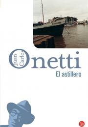 El Astillero - Juan Carlos Onetti