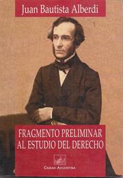 Fragmento Preliminar Al Estudio Del Derecho, by Juan Bautista Alberdi