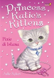 Princess Katie's Kittens: Pixie Di Istana (Julie Sykes)