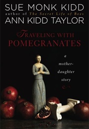 Traveling With Pomegranates (Sue Monk Kidd, Ann Kidd Taylor)