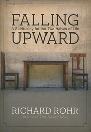 Falling Upward: A Spirituality for the Two Halves of Life (Richard Rohr)