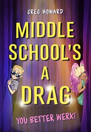 Middle School&#39;s a Drag: You Better Werk! (Greg Howard)
