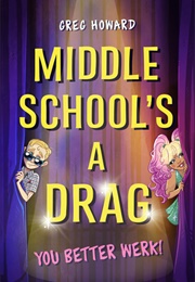 Middle School's a Drag: You Better Werk! (Greg Howard)