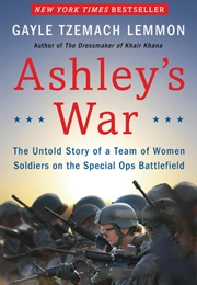 Ashley&#39;s War: The Untold Story of a Team of Women Soldiers on the Special Ops Battlefield (Gayle Tzemach Lemmon)