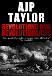Revolutions and Revolutionaries (A.J.P. Taylor)