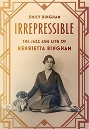 Irrepressible: The Jazz Age Life of Henrietta Bingham (Emily Bingham)