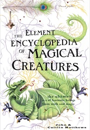 The Element Encyclopedia of Magical Creatures (John Matthews & Caitin Matthews)