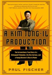 A Kim Jong-Il Production (Paul Fischer)