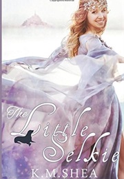 The Little Selkie (K.M. Shea)