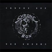Chrome- Chrome Box