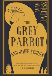 The Grey Parrot and Other Stories (W. W. Jacobs)