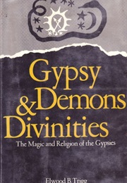 Gypsy Demons and Divinities (Elwood B. Trigg)