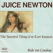 The Sweetest Thing (I've Ever Known) - Juice Newton