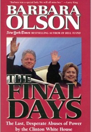 The Final Days: A Behind the Scenes Look at the Last, Desperate Abuses of Power by the Clinton White (Barbara Olson)
