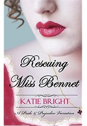 Rescuing Miss Bennet: A Pride and Prejudice Variation (Katie Bright)