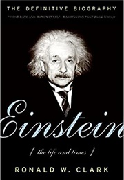 Einstein: The Life and Times (Ronald W. Clark)