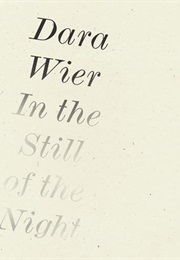 In the Still of the Night (Dara Wier)
