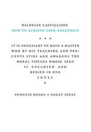 How to Achieve True Greatness (Baldassare Castiglione)
